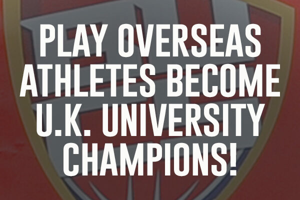 Play Overseas Athletes Become U.K. University Champions!