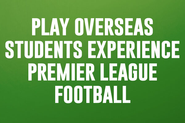 Play Overseas Students Experience Premier League Football
