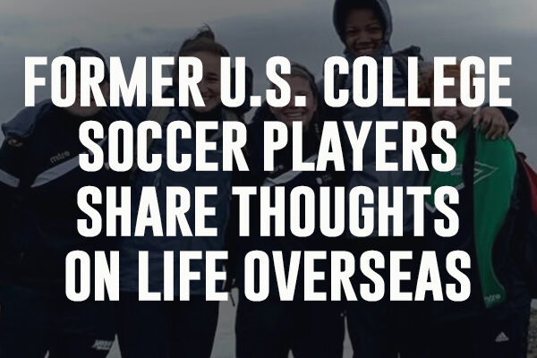 Former U.S. college soccer players share thoughts on life overseas